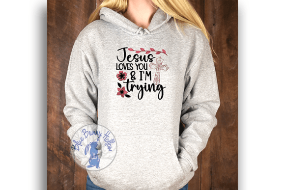 Jesus Loves You I'm Trying: A Faithful, Fun Design